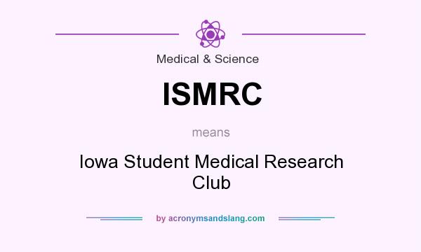 What does ISMRC mean? It stands for Iowa Student Medical Research Club