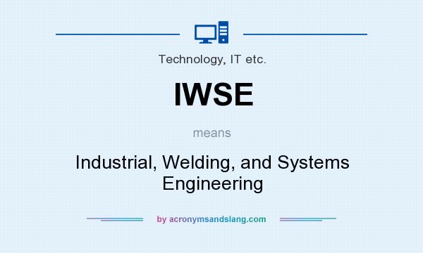 What does IWSE mean? It stands for Industrial, Welding, and Systems Engineering
