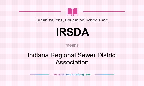 What does IRSDA mean? It stands for Indiana Regional Sewer District Association