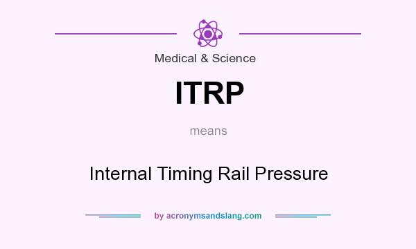 What does ITRP mean? It stands for Internal Timing Rail Pressure