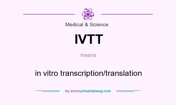 What does IVTT mean? It stands for in vitro transcription/translation