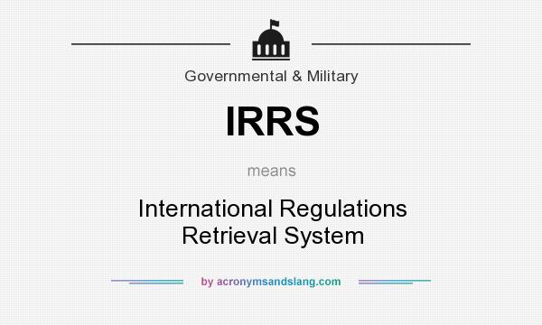 What does IRRS mean? It stands for International Regulations Retrieval System
