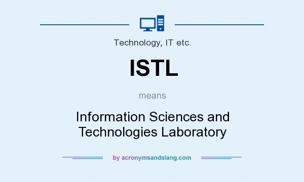 What does ISTL mean? It stands for Information Sciences and Technologies Laboratory