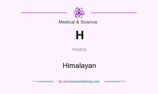What does H mean? It stands for Himalayan