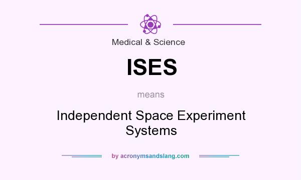 What does ISES mean? It stands for Independent Space Experiment Systems
