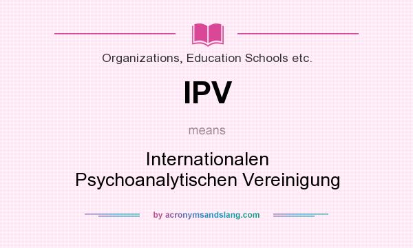 What does IPV mean? It stands for Internationalen Psychoanalytischen Vereinigung
