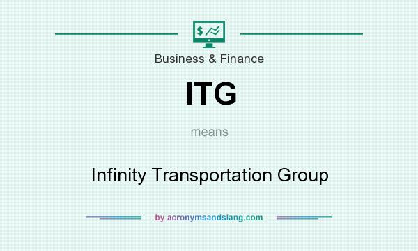 What does ITG mean? It stands for Infinity Transportation Group