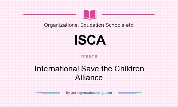 What does ISCA mean? It stands for International Save the Children Alliance