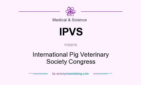 What does IPVS mean? It stands for International Pig Veterinary Society Congress