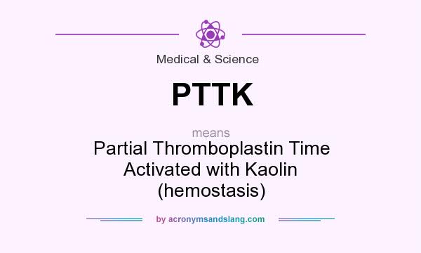 What does PTTK mean? It stands for Partial Thromboplastin Time Activated with Kaolin (hemostasis)