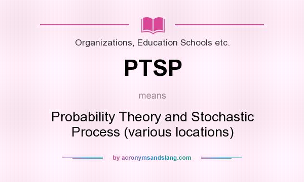 What does PTSP mean? It stands for Probability Theory and Stochastic Process (various locations)