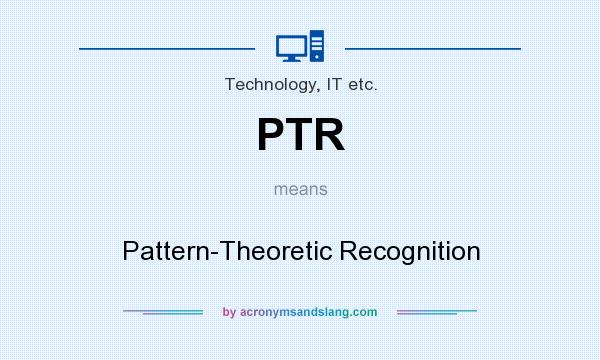 What does PTR mean? It stands for Pattern-Theoretic Recognition