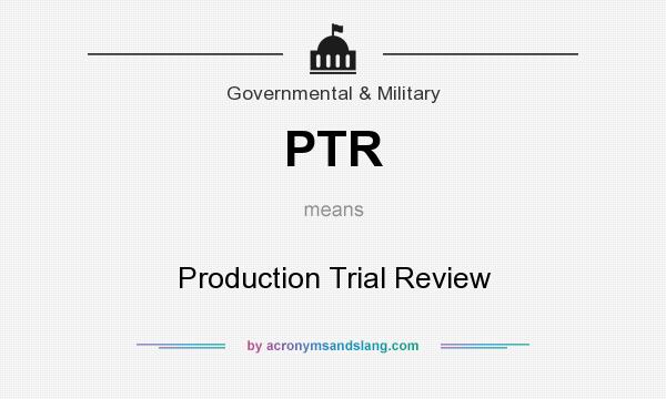 What does PTR mean? It stands for Production Trial Review
