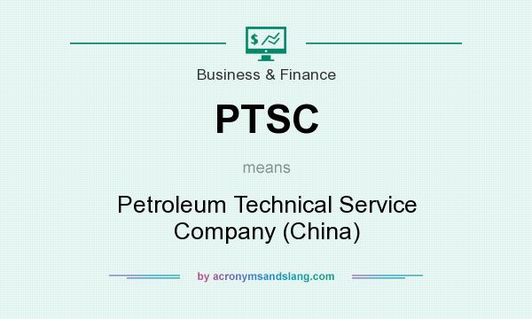 What does PTSC mean? It stands for Petroleum Technical Service Company (China)