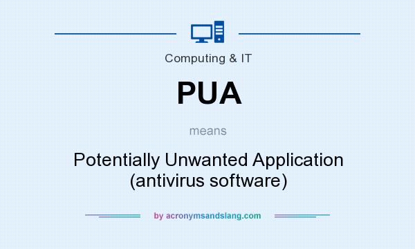 What does PUA mean? It stands for Potentially Unwanted Application (antivirus software)