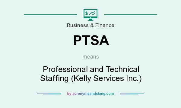 What does PTSA mean? It stands for Professional and Technical Staffing (Kelly Services Inc.)