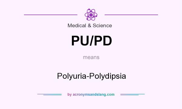 What does PU/PD mean? It stands for Polyuria-Polydipsia