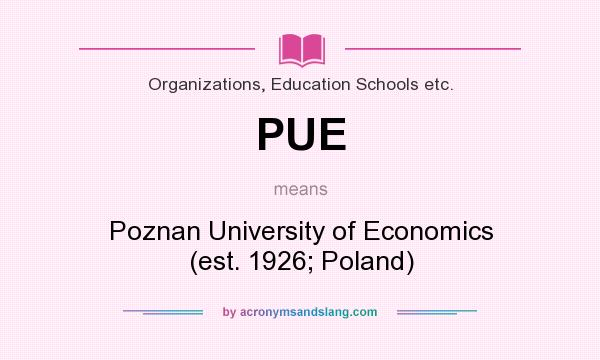 What does PUE mean? It stands for Poznan University of Economics (est. 1926; Poland)