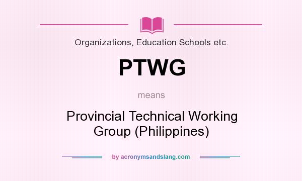 What does PTWG mean? It stands for Provincial Technical Working Group (Philippines)