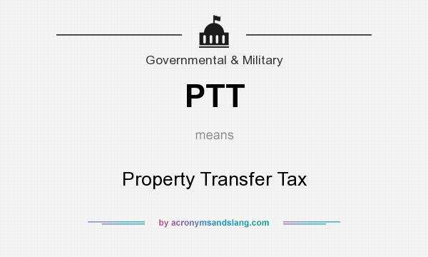 What does PTT mean? It stands for Property Transfer Tax