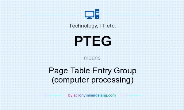 What does PTEG mean? It stands for Page Table Entry Group (computer processing)