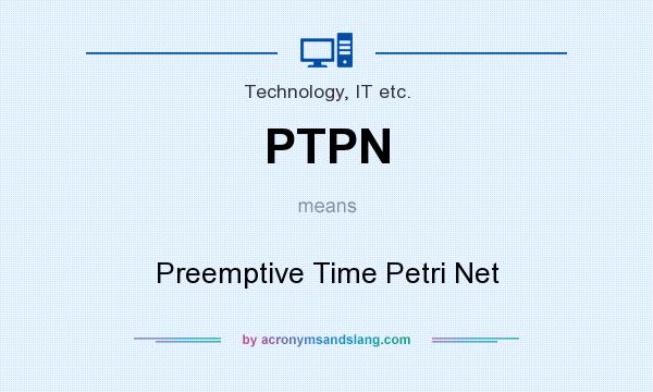 What does PTPN mean? It stands for Preemptive Time Petri Net