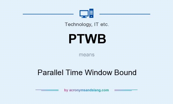 What does PTWB mean? It stands for Parallel Time Window Bound
