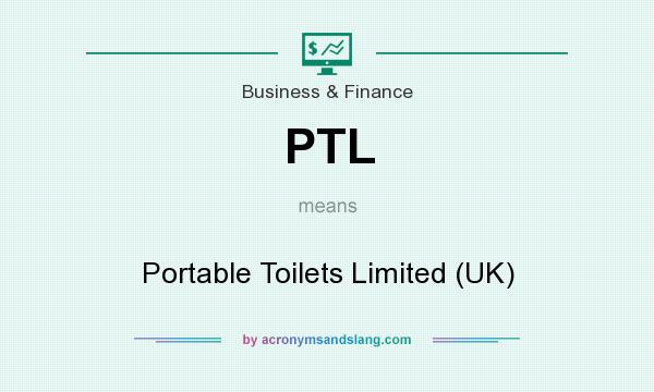 What does PTL mean? It stands for Portable Toilets Limited (UK)