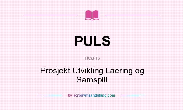 What does PULS mean? It stands for Prosjekt Utvikling Laering og Samspill