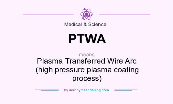 What does PTWA mean? It stands for Plasma Transferred Wire Arc (high pressure plasma coating process)