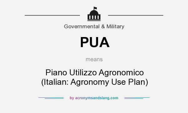 What does PUA mean? It stands for Piano Utilizzo Agronomico (Italian: Agronomy Use Plan)