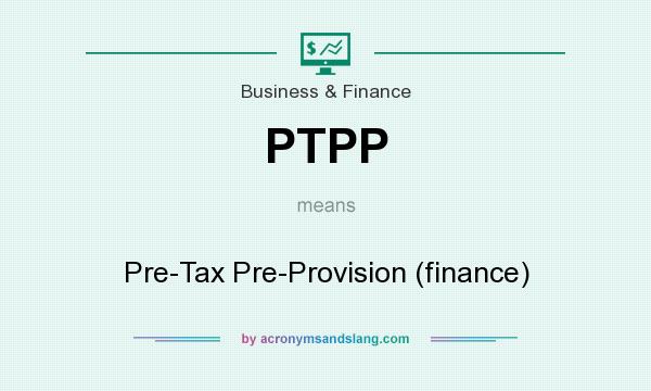 What does PTPP mean? It stands for Pre-Tax Pre-Provision (finance)
