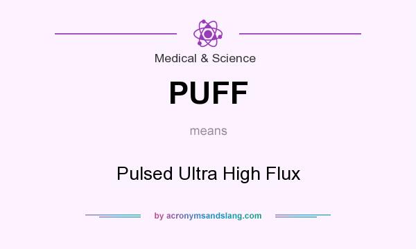 What does PUFF mean? It stands for Pulsed Ultra High Flux
