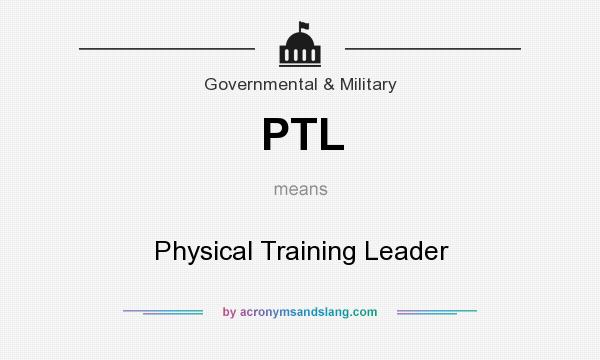 What does PTL mean? It stands for Physical Training Leader