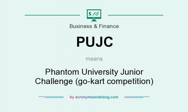 What does PUJC mean? It stands for Phantom University Junior Challenge (go-kart competition)