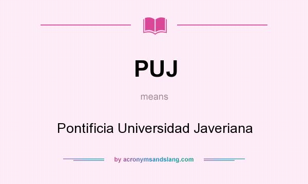 What does PUJ mean? It stands for Pontificia Universidad Javeriana