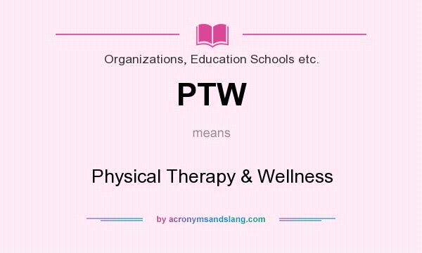 What does PTW mean? It stands for Physical Therapy & Wellness