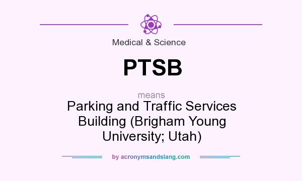 What does PTSB mean? It stands for Parking and Traffic Services Building (Brigham Young University; Utah)