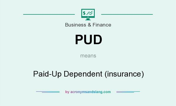What does PUD mean? It stands for Paid-Up Dependent (insurance)