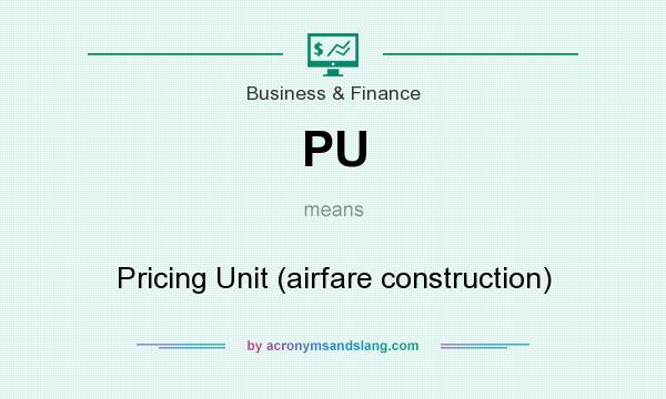 What does PU mean? It stands for Pricing Unit (airfare construction)