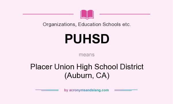 What does PUHSD mean? It stands for Placer Union High School District (Auburn, CA)