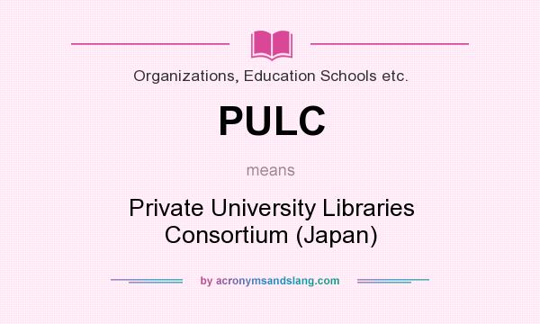 What does PULC mean? It stands for Private University Libraries Consortium (Japan)
