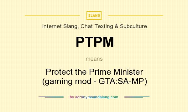 What does PTPM mean? It stands for Protect the Prime Minister (gaming mod - GTA:SA-MP)