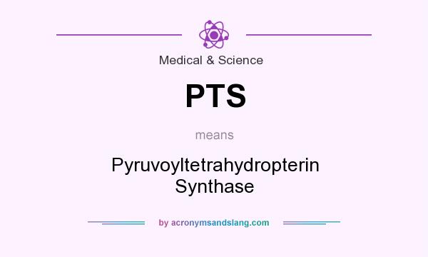 What does PTS mean? It stands for Pyruvoyltetrahydropterin Synthase