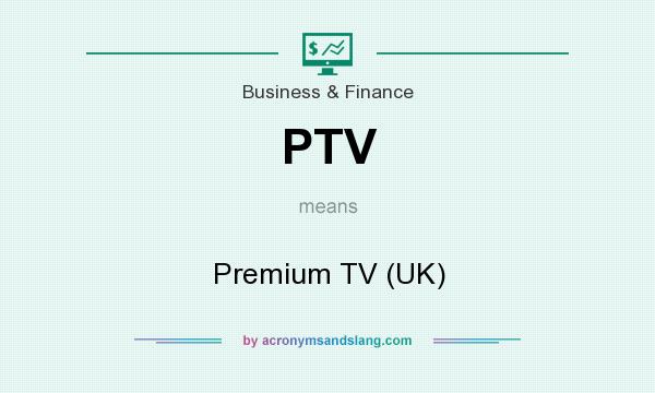 What does PTV mean? It stands for Premium TV (UK)