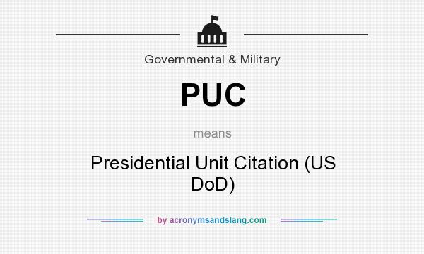 What does PUC mean? It stands for Presidential Unit Citation (US DoD)