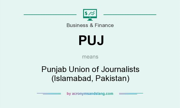 What does PUJ mean? It stands for Punjab Union of Journalists (Islamabad, Pakistan)