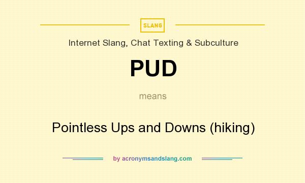 What does PUD mean? It stands for Pointless Ups and Downs (hiking)