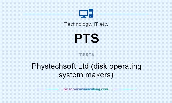 What does PTS mean? It stands for Phystechsoft Ltd (disk operating system makers)