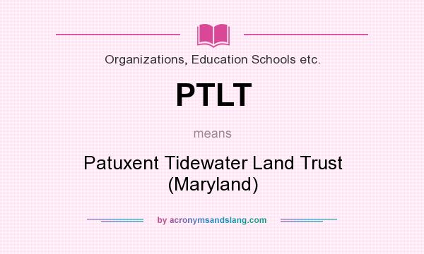 What does PTLT mean? It stands for Patuxent Tidewater Land Trust (Maryland)